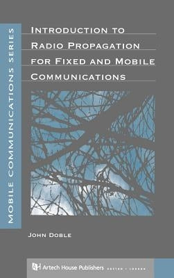 Introduction to Radio Propagation for Fixed and Mobile Communications by Doble, John