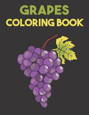 Grapes Coloring Book: Beautiful Grapes Designs for Stress Relief and Relaxation by Kay, Mason