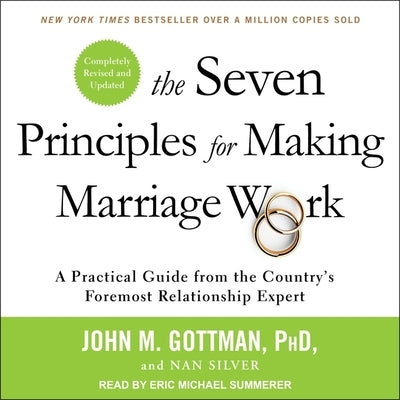 The Seven Principles for Making Marriage Work Lib/E: A Practical Guide from the Country's Foremost Relationship Expert, Revised and Updated by Gottman, John M.