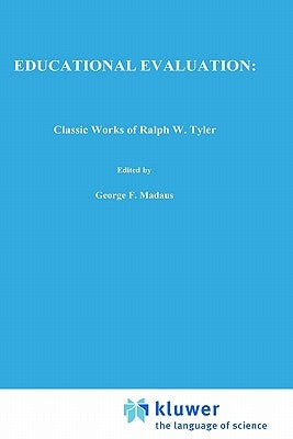 Educational Evaluation: Classic Works of Ralph W. Tyler by Madaus, George F.