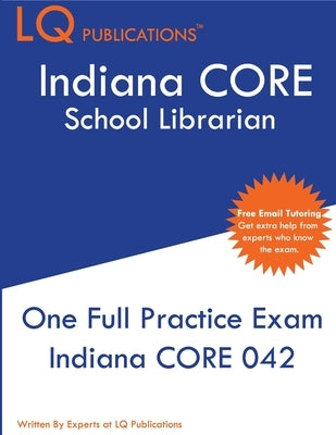 Indiana CORE School Librarian: One Full Practice Exam - 2020 Exam Questions - Free Online Tutoring by Publications, Lq