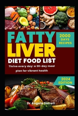 Fatty Liver Diet Food List: Thrive Every Day: A 30-Day Meal Plan for Vibrant Health by Sorrell, Angela