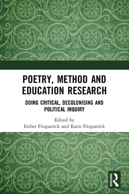 Poetry, Method and Education Research: Doing Critical, Decolonising and Political Inquiry by Fitzpatrick, Esther