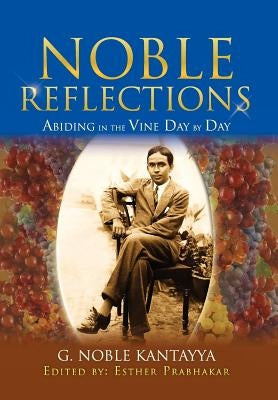 Noble Reflections: Abiding in the Vine Day by Day by Prabhakar, Esther