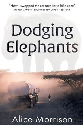 Dodging Elephants: Leaving the rat race for a bike race - 8000 miles across Africa by Pletten, Kristian