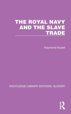 The Royal Navy and the Slave Trade by Howell, Raymond C.