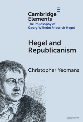 Hegel and Republicanism: Non-Domination, Economics, and Political Participation by Yeomans, Christopher