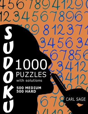 Sudoku Puzzle Book, 1,000 Puzzles, 500 Medium and 500 Hard, With Solutions: Get Your Playing To The Next Level by Sage, Carl