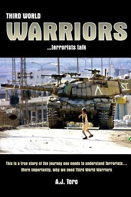 Third World Warriors ...terrorists talk by Toro, A. J.