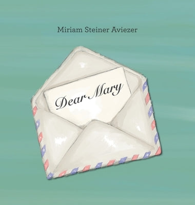 Dear Mary by Aviezer, Miriam Steiner