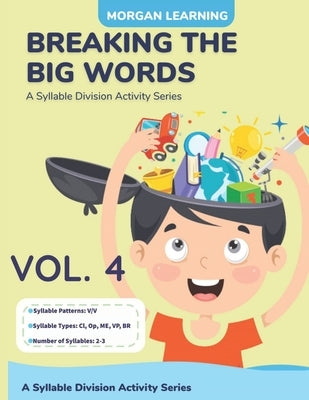 Breaking the Big Words VOLUME 4 (V/V): A Syllable Division Series by Morgan, Josh