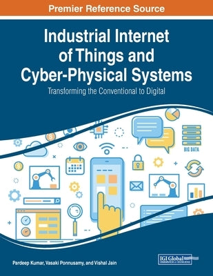 Industrial Internet of Things and Cyber-Physical Systems: Transforming the Conventional to Digital by Kumar, Pardeep