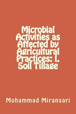 Microbial Activities as Affected by Agricultural Practices: I. Soil Tillage by Miransari, Mohammad