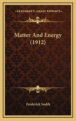 Matter And Energy (1912) by Soddy, Frederick