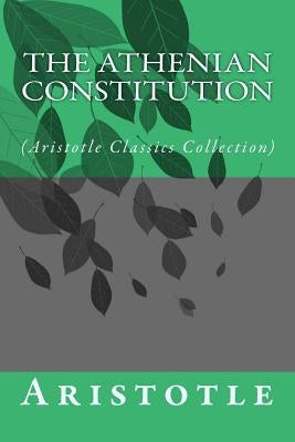 The Athenian Constitution: (Aristotle Classics Collection) by Aristotle