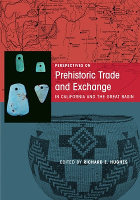 Perspectives on Prehistoric Trade and Exchange in California and the Great Basin by Hughes, Richard E.