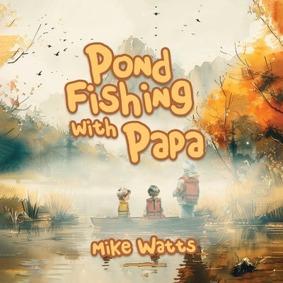 Pond Fishing with Papa by Watts, Mike