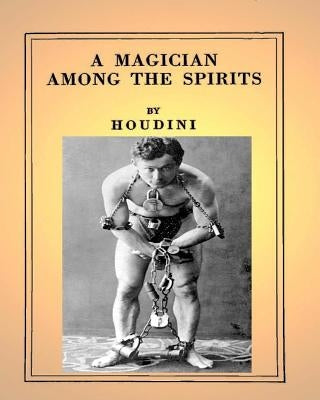A Magician Among the Spirits .By: Harry Houdini (ILLUSTRATED) by Houdini, Harry