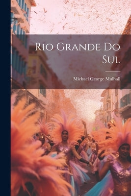 Rio Grande Do Sul by Mulhall, Michael George