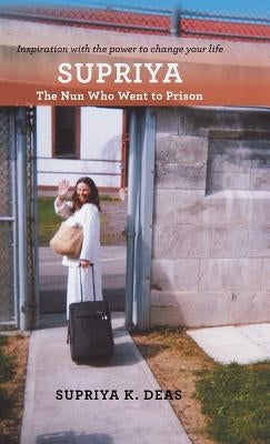 Supriya: The Nun Who Went to Prison by Deas, Supriya