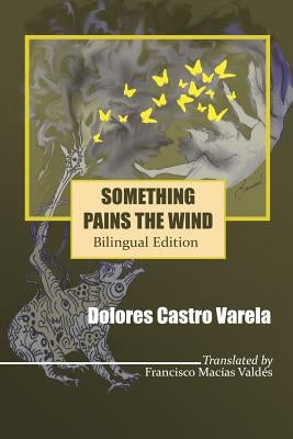 Something Pains the Wind: Algo le Duele al Aire by Macias Valdes, Francisco