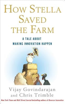 How Stella Saved the Farm: A Tale about Making Innovation Happen by Govindarajan, Vijay