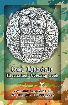 Owl Mandala Illustrations Coloring Book: Beautiful Renditions of Owl Mandalas Coloring Book by Publication, Gala
