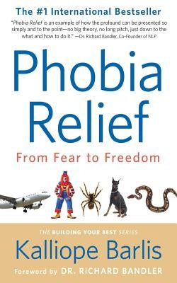 Phobia Relief: From Fear to Freedom by Barlis, Kalliope