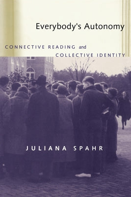 Everybody's Autonomy: Connective Reading and Collective Identity by Spahr, Juliana