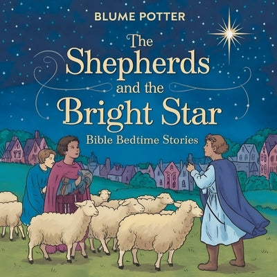 The Shepherds and the Bright Star: Bible Bedtime Story by Potter, Blume