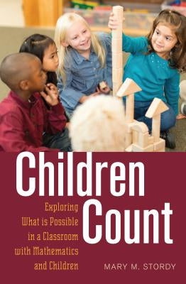 Children Count: Exploring What is Possible in a Classroom with Mathematics and Children by Cannella, Gaile S.