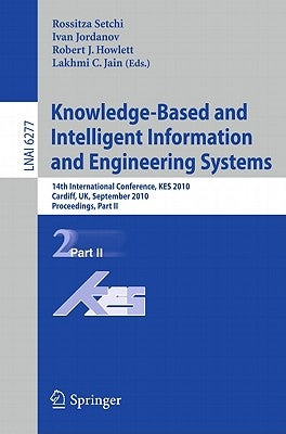Knowledge-Based and Intelligent Information and Engineering Systems: 14th International Conference, Kes 2010, Cardiff, Uk, September 8-10, 2010, Proce by Setchi, Rossitza