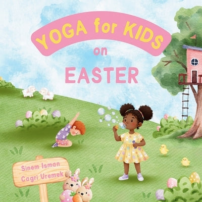 Yoga for Kids on Easter: Easter Themed Kids Friendly Beginner Yoga Poses and Breathing Techniques - An Introduction to Yoga for Kids with Vibrant Illu by Uremek, Cagri