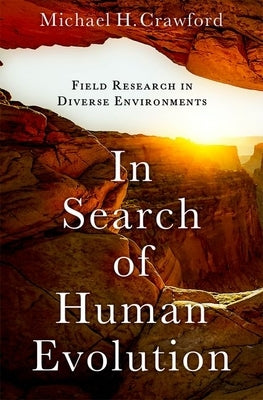 In Search of Human Evolution: Field Research in Diverse Environments by Crawford, Michael H.