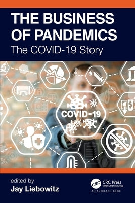 The Business of Pandemics: The COVID-19 Story by Liebowitz, Jay