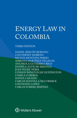 Energy Law in Colombia by Rubiano, Daniel Rinc?n