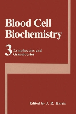 Blood Cell Biochemistry, Volume 3: Lymphocytes and Granulocytes by Harris