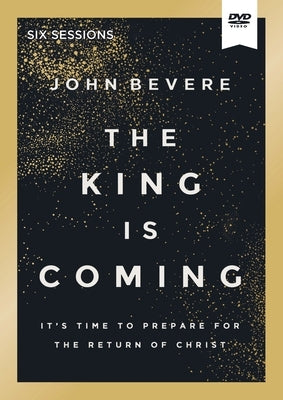 The King Is Coming Video Study: It's Time to Prepare for the Return of Christ by Bevere, John