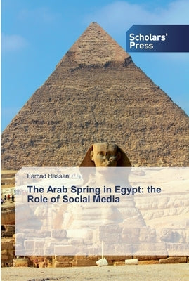 The Arab Spring in Egypt: the Role of Social Media by Hassan, Farhad