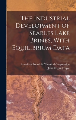 The Industrial Development of Searles Lake Brines, With Equilibrium Data by Teeple, John Edgar