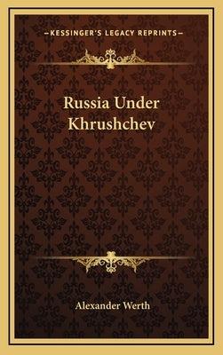 Russia Under Khrushchev by Werth, Alexander