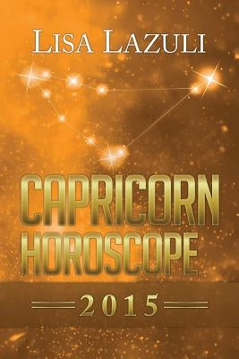 Capricorn Horoscope 2015 by Lazuli, Lisa