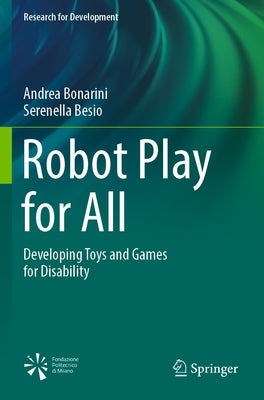 Robot Play for All: Developing Toys and Games for Disability by Bonarini, Andrea