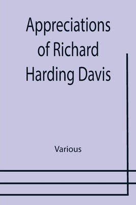 Appreciations of Richard Harding Davis by Various