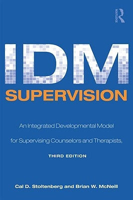 IDM Supervision: An Integrative Developmental Model for Supervising Counselors and Therapists, Third Edition by Stoltenberg, Cal D.