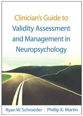 Clinician's Guide to Validity Assessment and Management in Neuropsychology by Schroeder, Ryan W.