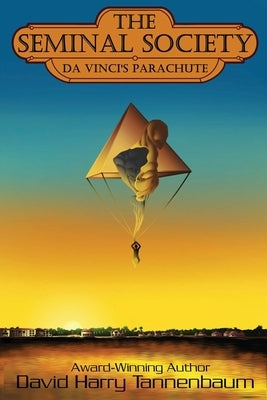 The Seminal Society - da Vinci's Parachute by Tannenbaum, David Harry