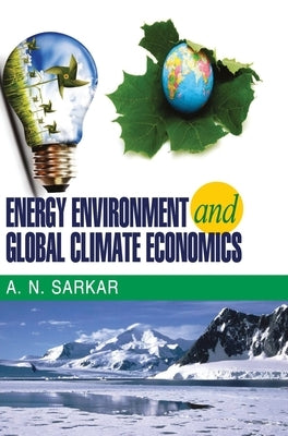Energy Environment and Global Climate Economics by Sarkar, A. N.