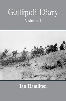 Gallipoli Diary: Volume 1 by Hamilton, Ian