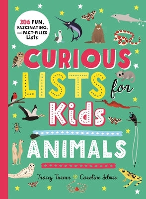 Curious Lists for Kids--Animals: 206 Fun, Fascinating, and Fact-Filled Lists by Turner, Tracey